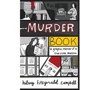 Murder Book: A Graphic Memoir of a True Crime Obsession