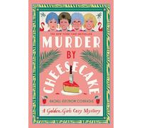 Murder by Cheesecake: A Golden Girls Cozy Mystery (Golden Girls Cozy Mystery Series)