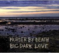 Murder By Death - Dark Love Big