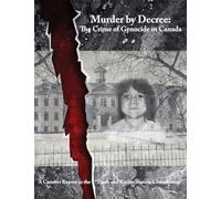 Murder by Decree: The Crime of Genocide in Canada: A Counter Report to the “Truth and Reconciliation Commission”