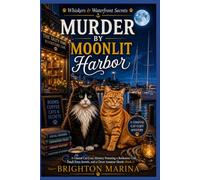 Murder by Moonlit Harbor: A Coastal Cat Cozy Mystery Featuring a Bookstore Café, Small-Town Secrets, and a Clever Amateur Sleuth (Book 1) (Whiskers & Waterfront Secrets)