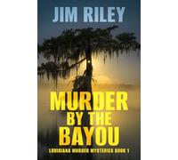 Murder By The Bayou (Louisiana Murder Mysteries)