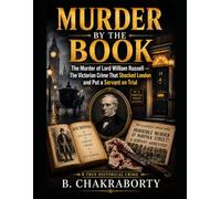 MURDER BY THE BOOK: The Murder of Lord William Russell - The Victorian Crime That Shocked London and Put a Servant on Trial: A gripping Victorian true crime story (Real Cases That Still Haunt Us)