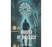 MURDER BY THE CLOCK: A DEADLY MURDER, A TICKING CLOCK, A DETECTIVE’S RACE AGAINST TIME