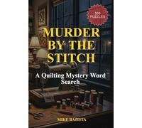 Murder by the Stitch: A Quilting Mystery Word Search: 300 Relaxing Puzzles from Easy to Expert for Focus and Mental Clarity