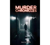 Murder Chronicles: 100 True Stories of Cold-Blooded Killers (Crime and Mystery)