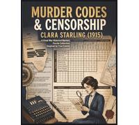 Murder, Codes & Censorship Clara Starling (1915): A Great War Historical Puzzle Collection Inspired By True Events (The WW1 Whodunnit Logic Grid Puzzle Series)