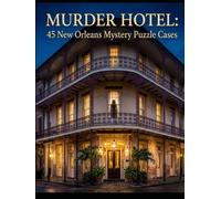 Murder Hotel: 45 New Orleans Mystery Puzzle Cases: Logic Grid Puzzles Set in Haunted Hotels | Easy to SuperSleuth Levels for Adult Crime Fans