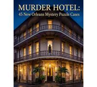Murder Hotel: 45 New Orleans Mystery Puzzle Cases: Logic Grid Puzzles Set in Haunted Hotels | Easy to SuperSleuth Levels for Adult Crime Fans