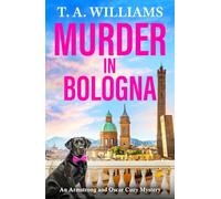 Murder in Bologna: Read the BRAND NEW Italian cozy mystery for 2026 from bestselling author T.A. Williams, set in beautiful Bologna (An Armstrong and Oscar Cozy Mystery, 17)