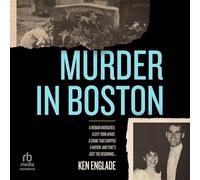 Murder in Boston: A Woman Murdered. a City Torn Apart. a Crime That Gripped a Nation. and That's Just the Beginning . . .