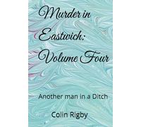 Murder in Eastwich: Volume Four: Another man in a Ditch