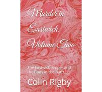 Murder in Eastwich: Volume Two: The Eastwich Ripper and the Body in the Bath