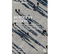 Murder in Motion: A Sociological Analysis of the City, Transit, and Identity in the Modernist and Postmodernist Thriller (Routledge Studies in Crime, Culture and Media)