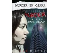 Murder in Osaka: Episode 1: “Murder on the 29th floor, Shin Dai Plaza."