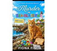 Murder in Sea-Glass Fair: A Sea-Glass Forger Cozy Crime Murder Mystery (An Isabella Brookstone Mystery Series)