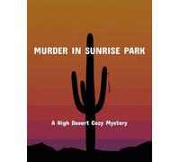 Murder In Sunrise Park: A High Desert Cozy Mystery