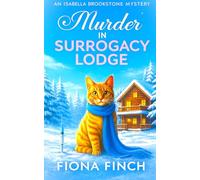 Murder in Surrogacy Lodge: A Twisty Winter Cozy Murder Mystery of Mothers and Secrets (An Isabella Brookstone Mystery Series)