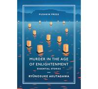 Murder in the Age of Enlightenment: Essential Stories: Ryunosuke Akutagawa (Pushkin Collection)