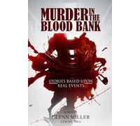 Murder in the Blood Bank: Stories Based Upon Real Events