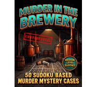 Murder in the Brewery: 50 Sudoku Based Murder Mystery Cases. Medium Level Grids. Vol 1 (Murder Mystery Sudoku Books - Medium Level Sudoku)