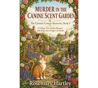 MURDER IN THE CANINE SCENT GARDEN: Dogs, roses, and a village fête killing in The Catmint Cottage Mysteries (CATMINT COTTAGE MYSTERIES SERIES)