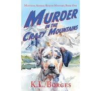 Murder in the Crazy Mountains: 1 (Montana Animal Rescue Mystery)