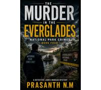 Murder in the Everglades (Book Four): A Detective James Morgan National Park Crime Thriller Featuring Murder, Smugglers, Hidden Conspiracies, and ... Everglades (National Park Crimes Unit (NPCU))