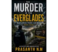Murder in the Everglades (Book Four): A Detective James Morgan National Park Crime Thriller Featuring Murder, Smugglers, Hidden Conspiracies, and ... Everglades (National Park Crimes Unit (NPCU))