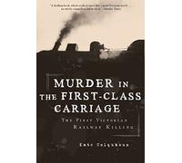 Murder in the First-Class Carriage: The First Victorian Railway Killing 1st edition by Colquhoun, Kate (2011) Hardcover