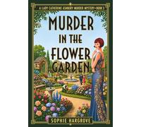MURDER IN THE FLOWER GARDEN: A 1920s Historical Cozy Mystery (LADY CATHERINE ASHBURY MURDER MYSTERY SERIES)