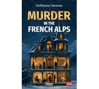Murder in the French Alps: A closed-circle whodunit of poison, revenge and inheritance in a snowbound manor