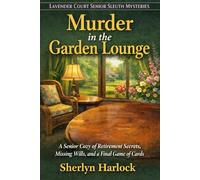 Murder in the Garden Lounge: A Senior Cozy of Retirement Secrets, Missing Wills, and a Final Game of Cards (Lavender Court Senior Sleuth Mysteries)
