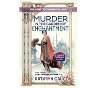 Murder in the Garden of Enchantment: The Constantinople Diaries (A Madame Theodosia Mystery)