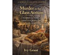 Murder in the Glass Atrium: A Paris Hotel Cozy Mystery of Fashion Week, Rivalries, and Deadly Deception (A MURDER IN PARIS HOTEL MYSTERIES)