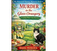 Murder in the Glass Orangery: A Garden Party Cozy Mystery (The Rosewick Nursery Mysteries)
