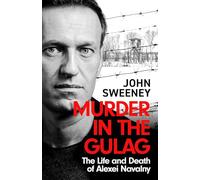 Murder in the Gulag: The Life and Death of Alexei Navalny