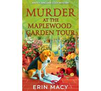 Murder In The Maplewood Garden Tour: A Maplewood Cozy Mystery (The Ivy Sinclair Cozy Mystery Series)