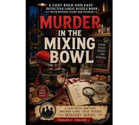 Murder In The Mixing Bowl - A Cozy Detective Logic Puzzle Book With Mystery Story And Puzzles: A Cozy Bold And Easy Holmes Gang Logic Puzzle Mystery ... Gang Cozy Mystery Stories And Puzzles Series)