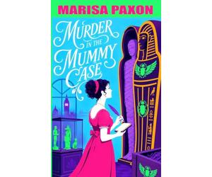 Murder in the Mummy Case: A Regency Society Mystery with Bow Street, Blackmail, and Romance