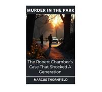 Murder In The Park: The Robert Chamber's Case That Shocked A Generation
