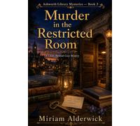 Murder in the Restricted Room: A Bookish Cozy Mystery of Locked Shelves, Hidden Names, and a Library Secret Too Long Overdue (Ashworth Library Mysteries)