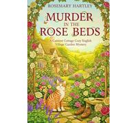 Murder in the Rose Beds: A Catmint Cottage cosy English village garden mystery with a ginger cat sleuth (CATMINT COTTAGE MYSTERIES SERIES)