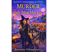 Murder in the Salt-Mist Market: A Witchy Small-Town Cozy Mystery with a Wolf Companion (Hexproof Harbor Witch Mysteries)
