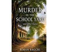 Murder in the School Yard and Other Stories: Ten Tales of Mystery, Memory, and Human Nature