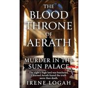 Murder in the sun palace: The night a high lord was butchered, I learned Aerath feared the truth more than death. (The Blood Throne Of Aerath)
