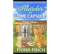 Murder in Time Capsule: A Time-Capsule Secrets Cozy Crime Murder Mystery (An Isabella Brookstone Mystery Series)