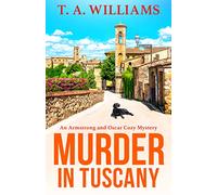 Murder in Tuscany: The start of a page-turning cozy mystery series from T A Williams (An Armstrong and Oscar Cozy Mystery, 1)