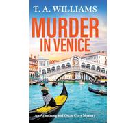 Murder in Venice: A BRAND NEW instalment in the cozy mystery series from T A Williams (An Armstrong and Oscar Cozy Mystery, 13)