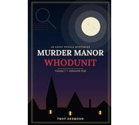 Murder Manor Whodunit: 40 Logic Puzzle Mysteries for Adults, Each One a Murder - Solve the Grid by Pure Elimination to Catch the Killer at Ashworth Hall